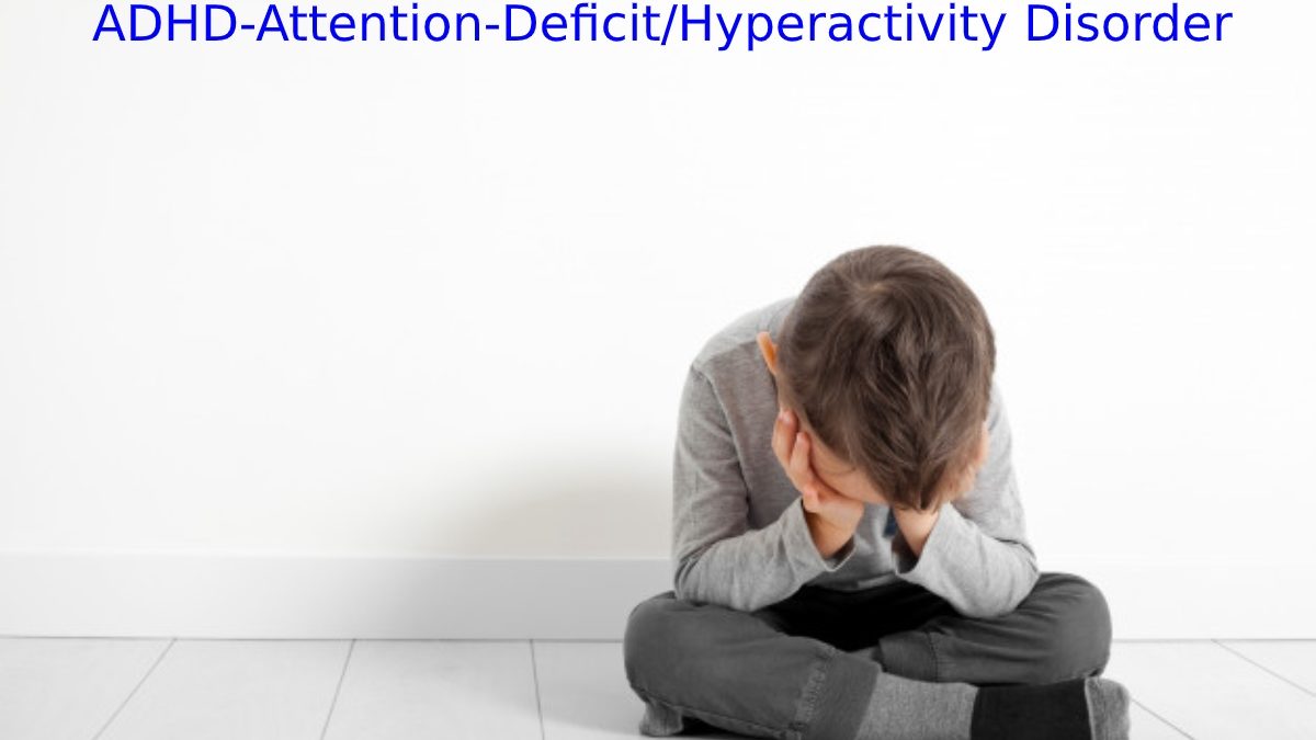 ADHD-Attention-Deficit/Hyperactivity Disorder: Causes, Symptoms & Signs