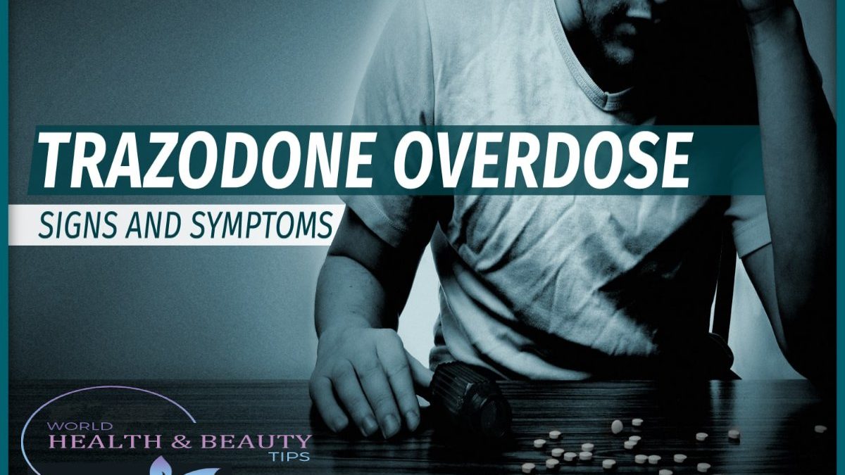 Trazodone Overdose-Uses, Side effects, Signs and Symptoms of Trazodone