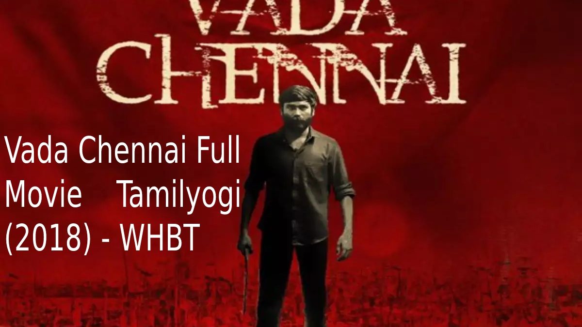 Vada Chennai Full Movie Tamilyogi (2018)