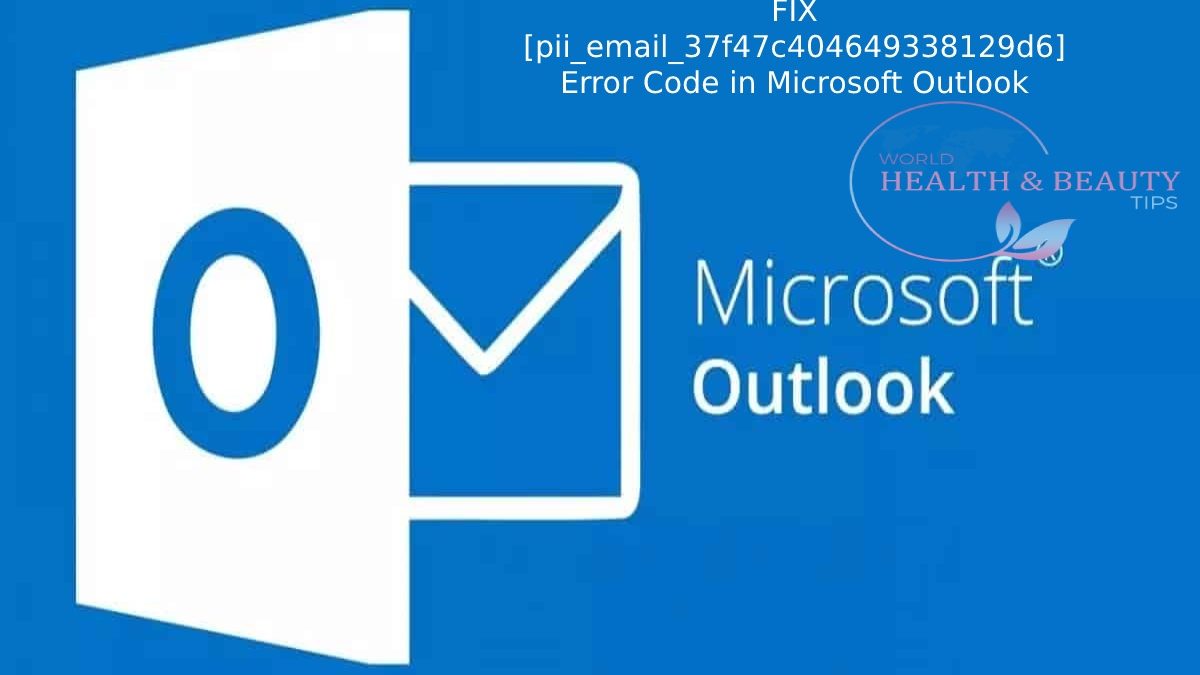 Fix [pii_email_37f47c404649338129d6] Microsoft Outlook Error Code