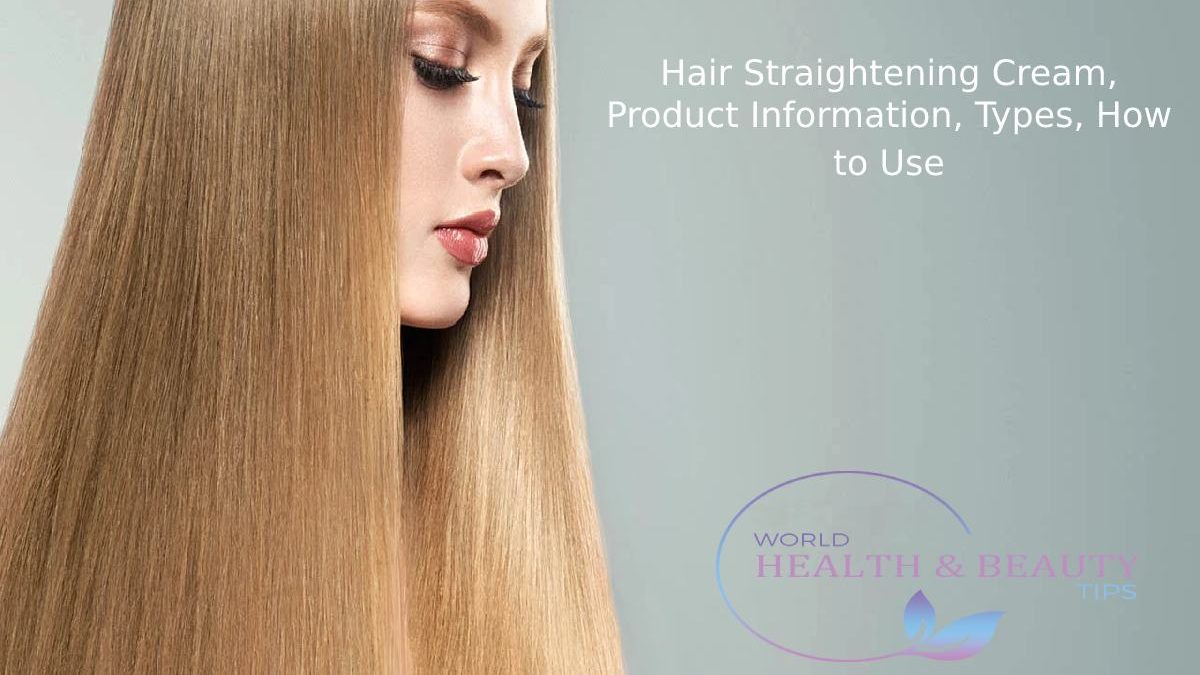 Hair Straightening Cream, Product Information, Types, How to Use – WHBT